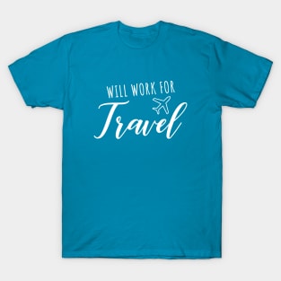 Will Work for Travel T-Shirt